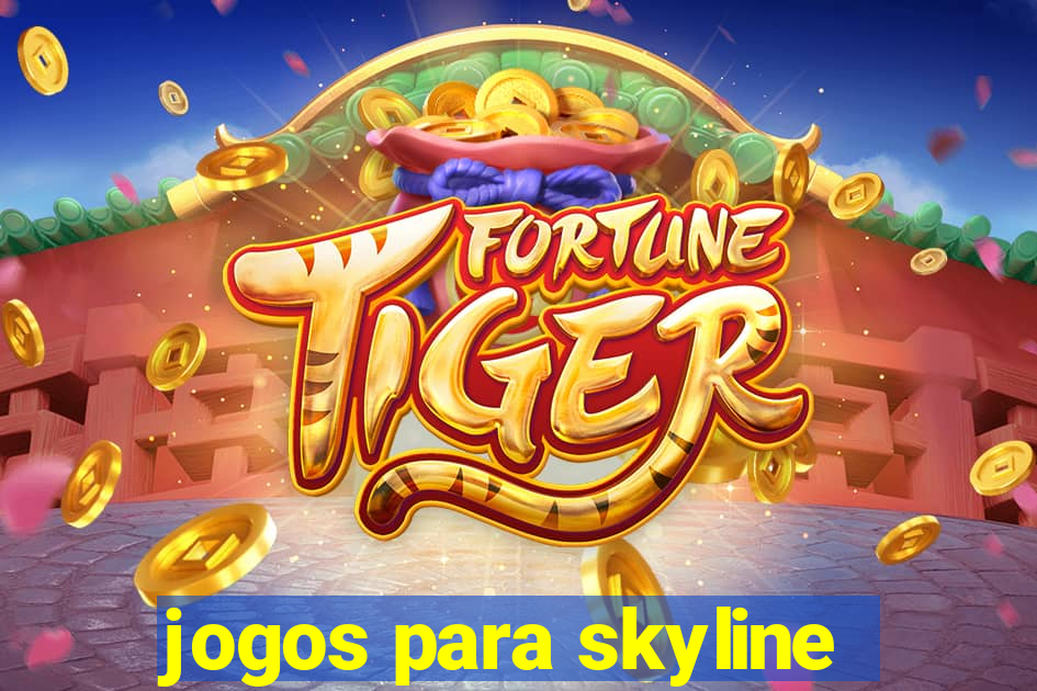 jogos para skyline